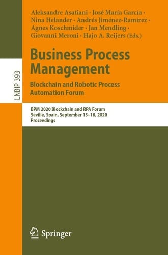 Business Process Management: Blockchain and Robotic Process Automation Forum BPM 2020 Blockchain and RPA Forum, Seville, Spain, September 13–18, 2020, Proceedings