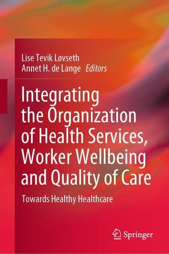 Integrating the Organization of Health Services, Worker Wellbeing and Quality of Care Towards Healthy Healthcare