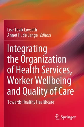 Integrating the Organization of Health Services, Worker Wellbeing and Quality of Care Towards Healthy Healthcare