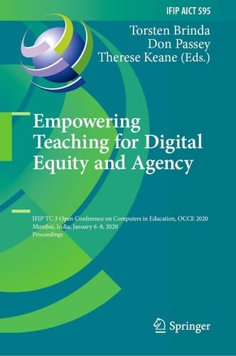 Empowering Teaching for Digital Equity and Agency IFIP TC 3 Open Conference on Computers in Education, OCCE 2020, Mumbai, India, January 6–8, 2020, Proceedings