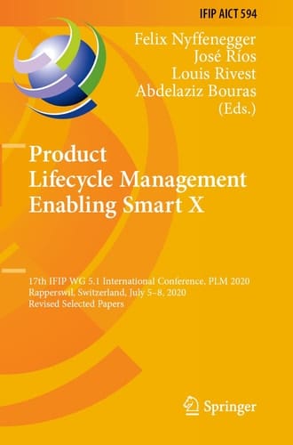 Product Lifecycle Management Enabling Smart X 17th IFIP WG 5.1 International Conference, PLM 2020, Rapperswil, Switzerland, July 5–8, 2020, Revised Selected Papers