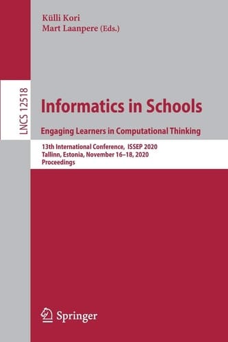 Informatics in Schools. Engaging Learners in Computational Thinking 13th International Conference, ISSEP 2020, Tallinn, Estonia, November 16–18, 2020, Proceedings