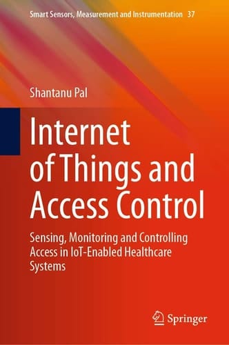 Internet of Things and Access Control Sensing, Monitoring and Controlling Access in IoT-Enabled Healthcare Systems