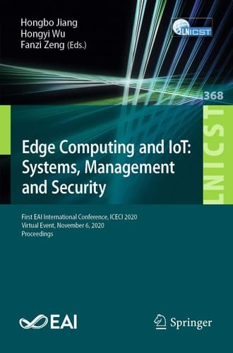 Edge Computing and IoT: Systems, Management and Security First EAI International Conference, ICECI 2020, Virtual Event, November 6, 2020, Proceedings