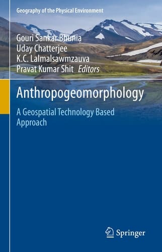 Anthropogeomorphology A Geospatial Technology Based Approach