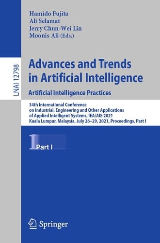 Advances and Trends in Artificial Intelligence. Artificial Intelligence Practices 34th International Conference on Industrial, Engineering and Other Applications of Applied Intelligent Systems, IEA/AIE 2021, Kuala Lumpur, Malaysia, July 26–29, 2021, Proceedings, Part I