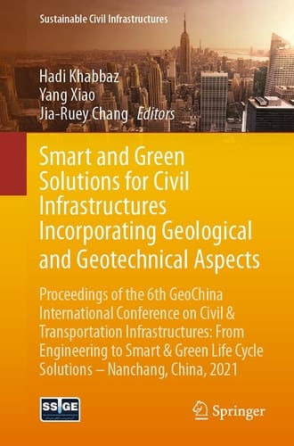 Smart and Green Solutions for Civil Infrastructures Incorporating Geological and Geotechnical Aspects Proceedings of the 6th GeoChina International Conference on Civil & Transportation Infrastructures: From Engineering to Smart & Green Life Cycle Solutions -- Nanchang, China, 2021