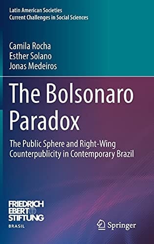 The Bolsonaro Paradox The Public Sphere and Right-Wing Counterpublicity in Contemporary Brazil