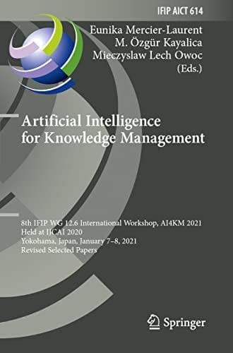 Artificial Intelligence for Knowledge Management 8th IFIP WG 12.6 International Workshop, AI4KM 2021, Held at IJCAI 2020, Yokohama, Japan, January 7–8, 2021, Revised Selected Papers