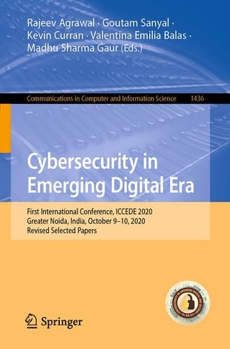 Cybersecurity in Emerging Digital Era First International Conference, ICCEDE 2020, Greater Noida, India, October 9-10, 2020, Revised Selected Papers