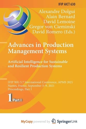 Advances in Production Management Systems Artificial Intelligence for Sustainable and Resilient Production Systems : IFIP WG 5. 7 International Conference, APMS 2021, Nantes, France, September 5-9, 2021, Proceedings, Part IV