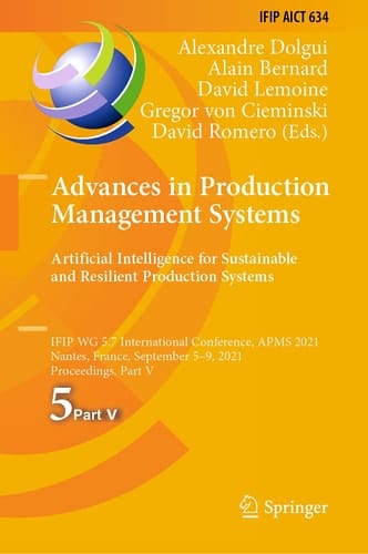 Advances in Production Management Systems. Artificial Intelligence for Sustainable and Resilient Production Systems IFIP WG 5.7 International Conference, APMS 2021, Nantes, France, September 5–9, 2021, Proceedings, Part V