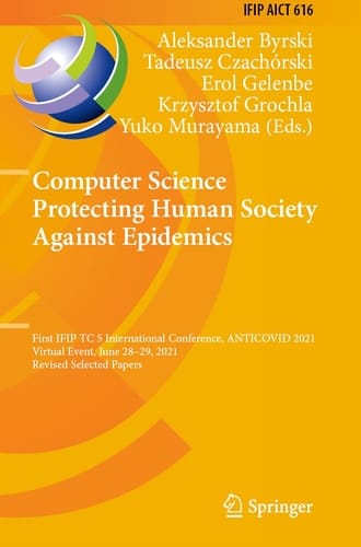 Computer Science Protecting Human Society Against Epidemics First IFIP TC 5 International Conference, ANTICOVID 2021, Virtual Event, June 28–29, 2021, Revised Selected Papers