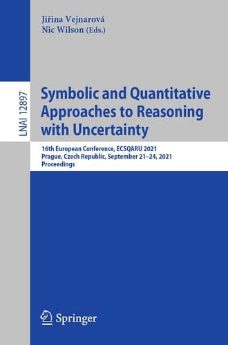 Symbolic and Quantitative Approaches to Reasoning with Uncertainty 16th European Conference, ECSQARU 2021, Prague, Czech Republic, September 21–24, 2021, Proceedings