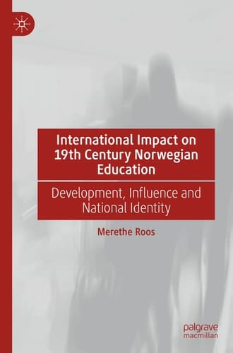 International Impact on 19th Century Norwegian Education Development, Influence and National Identity