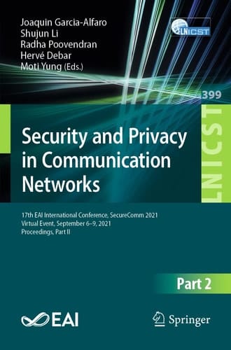 Security and Privacy in Communication Networks 17th EAI International Conference, SecureComm 2021, Virtual Event, September 6–9, 2021, Proceedings, Part II