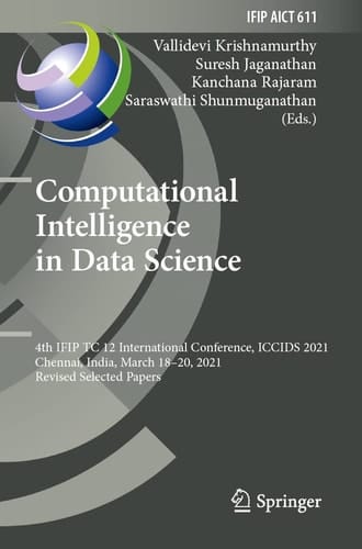 Computational Intelligence in Data Science 4th IFIP TC 12 International Conference, ICCIDS 2021, Chennai, India, March 18–20, 2021, Revised Selected Papers