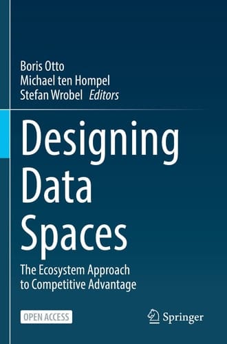 Designing Data Spaces The Ecosystem Approach to Competitive Advantage