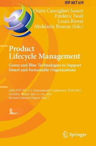 Product Lifecycle Management. Green and Blue Technologies to Support Smart and Sustainable Organizations 18th IFIP WG 5.1 International Conference, PLM 2021, Curitiba, Brazil, July 11–14, 2021, Revised Selected Papers, Part I