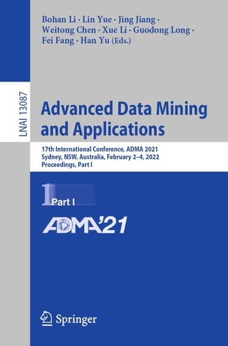 Advanced Data Mining and Applications 17th International Conference, ADMA 2021, Sydney, NSW, Australia, February 2–4, 2022, Proceedings, Part I