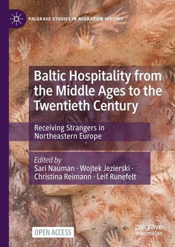 Baltic Hospitality from the Middle Ages to the Twentieth Century Receiving Strangers in Northeastern Europe