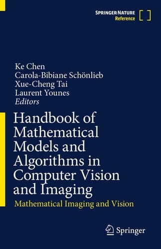 Handbook of Mathematical Models and Algorithms in Computer Vision and Imaging Mathematical Imaging and Vision