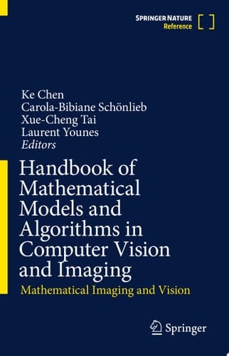 Handbook of Mathematical Models and Algorithms in Computer Vision and Imaging Mathematical Imaging and Vision
