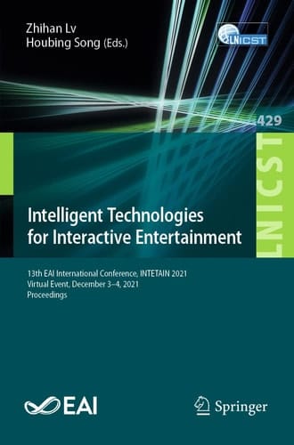Intelligent Technologies for Interactive Entertainment 13th EAI International Conference, INTETAIN 2021, Virtual Event, December 3-4, 2021, Proceedings