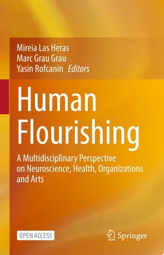 Human Flourishing A Multidisciplinary Perspective on Neuroscience, Health, Organizations and Arts