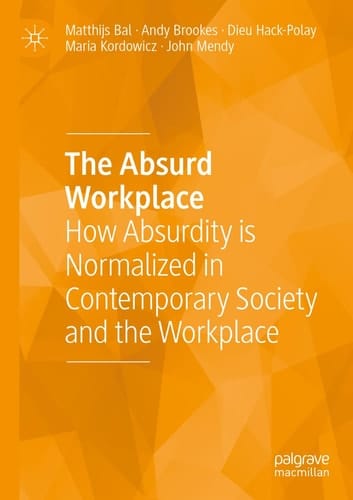 The Absurd Workplace How Absurdity is Normalized in Contemporary Society and the Workplace