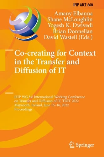 Co-creating for Context in the Transfer and Diffusion of IT IFIP WG 8.6 International Working Conference on Transfer and Diffusion of IT, TDIT 2022, Maynooth, Ireland, June 15–16, 2022, Proceedings