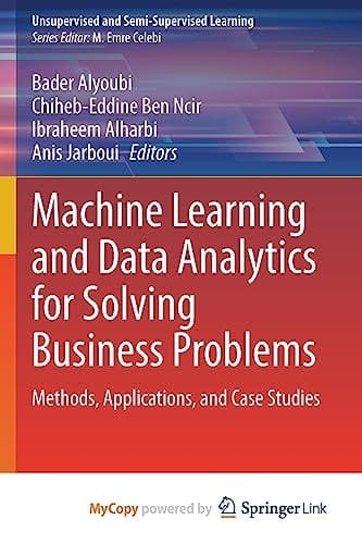 Machine Learning and Data Analytics for Solving Business Problems Methods, Applications, and Case Studies