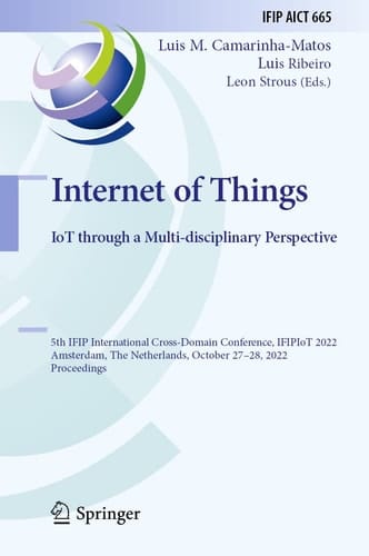Internet of Things. IoT through a Multi-disciplinary Perspective 5th IFIP International Cross-Domain Conference, IFIPIoT 2022, Amsterdam, The Netherlands, October 27–28, 2022, Proceedings