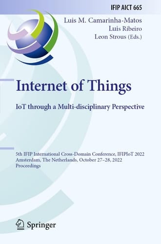 Internet of Things. IoT through a Multi-disciplinary Perspective 5th IFIP International Cross-Domain Conference, IFIPIoT 2022, Amsterdam, The Netherlands, October 27–28, 2022, Proceedings