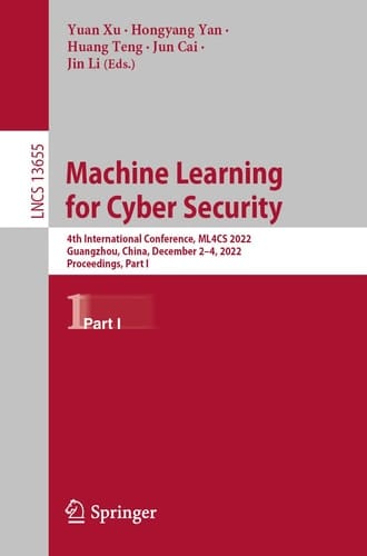 Machine Learning for Cyber Security 4th International Conference, ML4CS 2022, Guangzhou, China, December 2–4, 2022, Proceedings, Part I