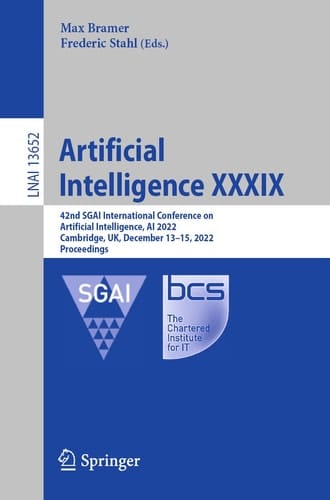 Artificial Intelligence XXXIX 42nd SGAI International Conference on Artificial Intelligence, AI 2022, Cambridge, UK, December 13–15, 2022, Proceedings