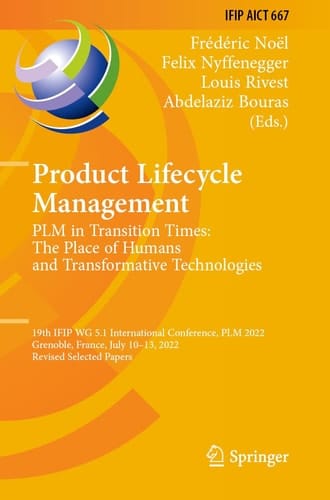 Product Lifecycle Management. PLM in Transition Times: The Place of Humans and Transformative Technologies 19th IFIP WG 5.1 International Conference, PLM 2022, Grenoble, France, July 10–13, 2022, Revised Selected Papers