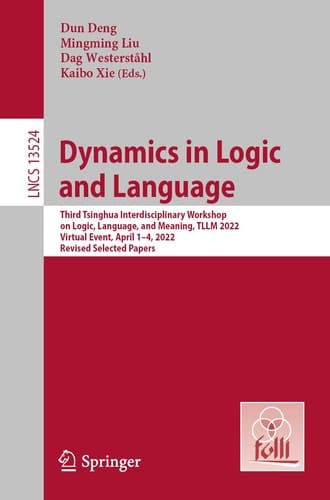Dynamics in Logic and Language Third Tsinghua Interdisciplinary Workshop on Logic, Language, and Meaning, TLLM 2022, Virtual Event, April 1–4, 2022, Revised Selected Papers
