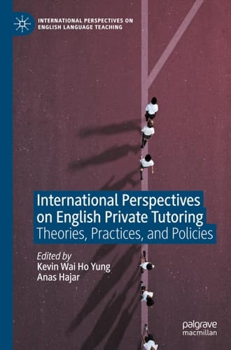 International Perspectives on English Private Tutoring Theories, Practices, and Policies