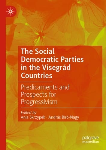 The Social Democratic Parties in the Visegrád Countries Predicaments and Prospects for Progressivism