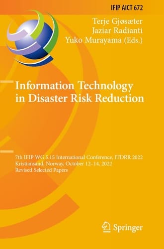 Information Technology in Disaster Risk Reduction 7th IFIP WG 5.15 International Conference, ITDRR 2022, Kristiansand, Norway, October 12–14, 2022, Revised Selected Papers