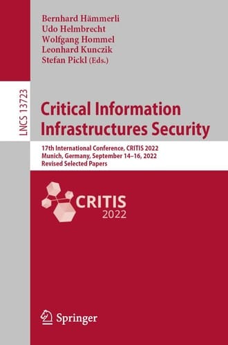 Critical Information Infrastructures Security 17th International Conference, CRITIS 2022, Munich, Germany, September 14–16, 2022, Revised Selected Papers