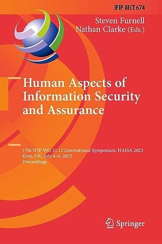 Human Aspects of Information Security and Assurance 17th IFIP WG 11.12 International Symposium, HAISA 2023, Kent, UK, July 4–6, 2023, Proceedings