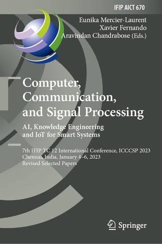 Computer, Communication, and Signal Processing. AI, Knowledge Engineering and IoT for Smart Systems 7th IFIP TC 12 International Conference, ICCCSP 2023, Chennai, India, January 4–6, 2023, Revised Selected Papers