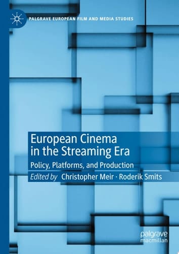European Cinema in the Streaming Era Policy, Platforms, and Production