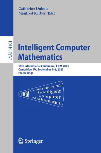 Intelligent Computer Mathematics 16th International Conference, CICM 2023, Cambridge, UK, , September 5–8, 2023 Proceedings