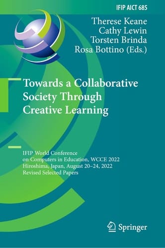 Towards a Collaborative Society Through Creative Learning IFIP World Conference on Computers in Education, WCCE 2022, Hiroshima, Japan, August 20–24, 2022, Revised Selected Papers