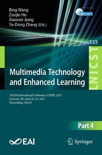 Multimedia Technology and Enhanced Learning 5th EAI International Conference, ICMTEL 2023, Leicester, UK, April 28-29, 2023, Proceedings, Part IV