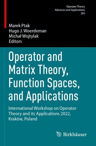 Operator and Matrix Theory, Function Spaces, and Applications International Workshop on Operator Theory and its Applications 2022, Kraków, Poland