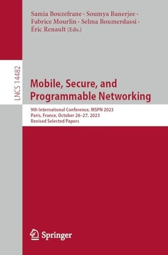 Mobile, Secure, and Programmable Networking 9th International Conference, MSPN 2023, Paris, France, October 26–27, 2023, Revised Selected Papers